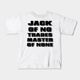 Jack of no trades, master of none Kids T-Shirt